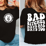 Bad Bitches Have Bad Days Too Shirt