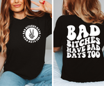 Bad Bitches Have Bad Days Too Shirt