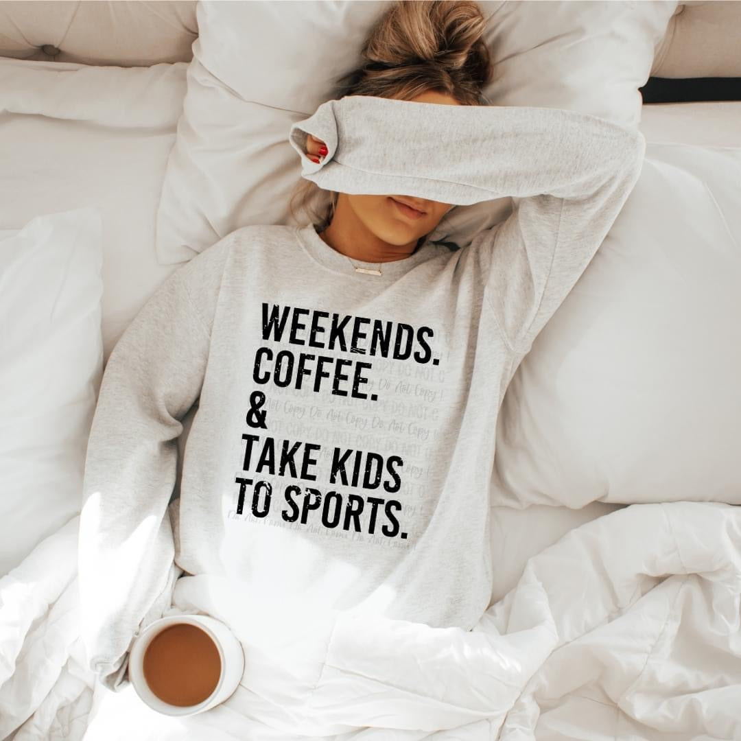 Weekends Coffee & Take Kids to Sports Sweatshirt